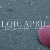 Loïc April présente un clip pour Fais de ma tête ton jouet